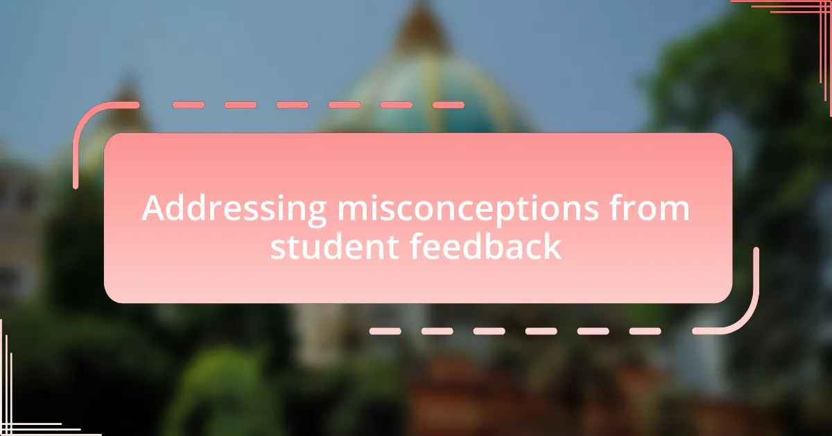 Addressing misconceptions from student feedback