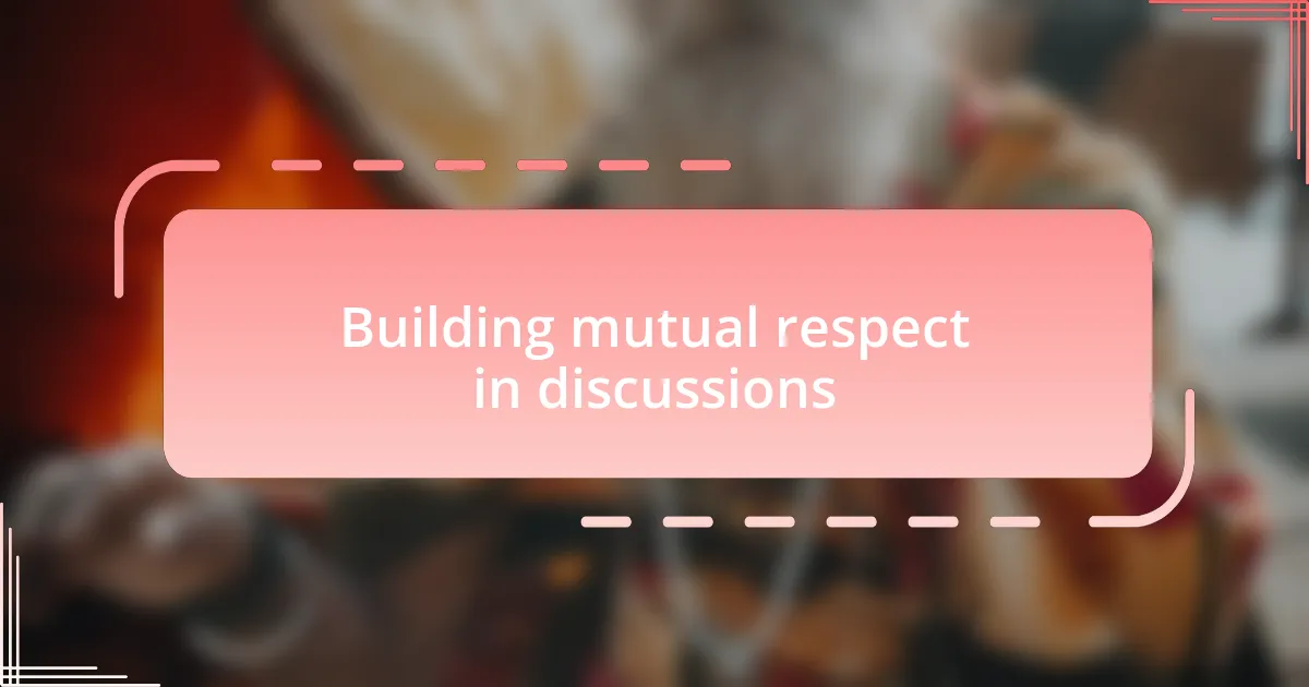 Building mutual respect in discussions