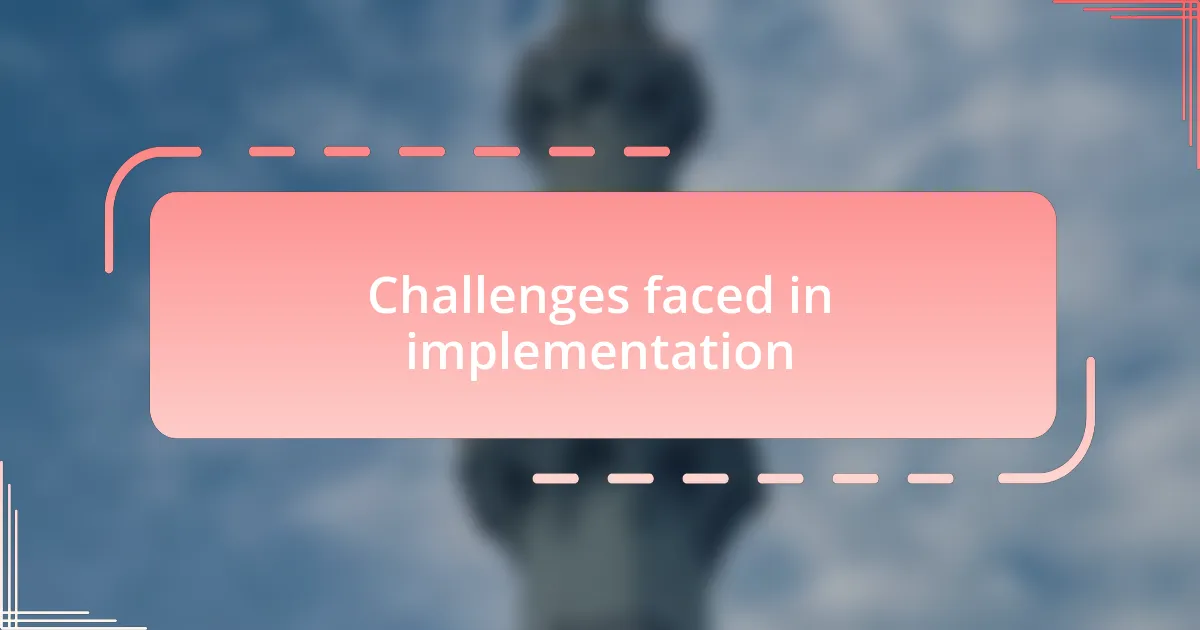 Challenges faced in implementation