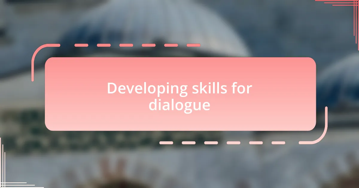 Developing skills for dialogue