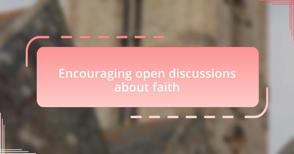 Encouraging open discussions about faith