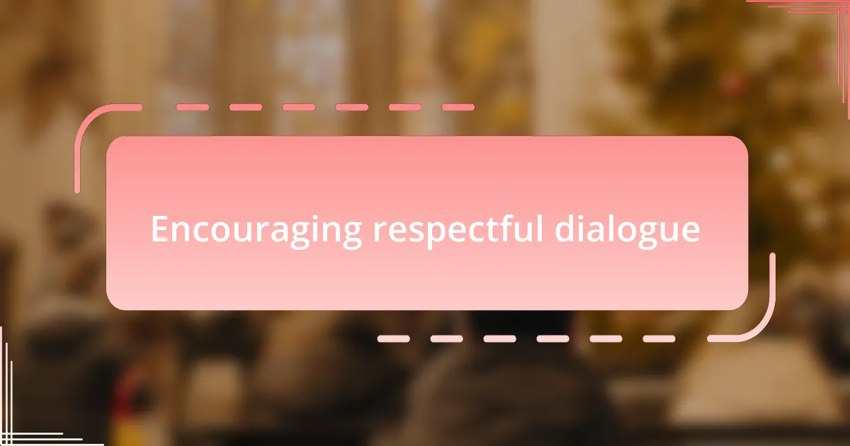 Encouraging respectful dialogue