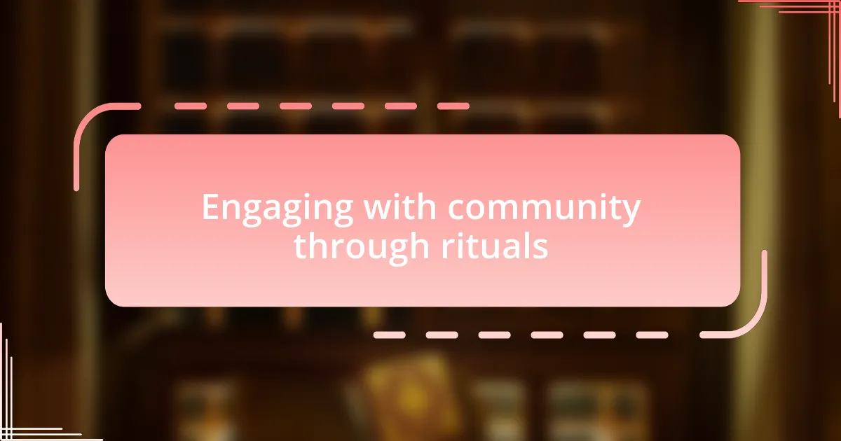 Engaging with community through rituals