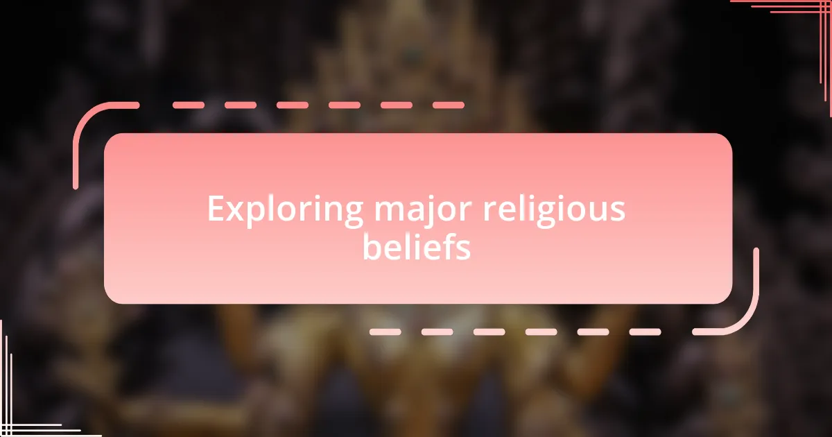 Exploring major religious beliefs