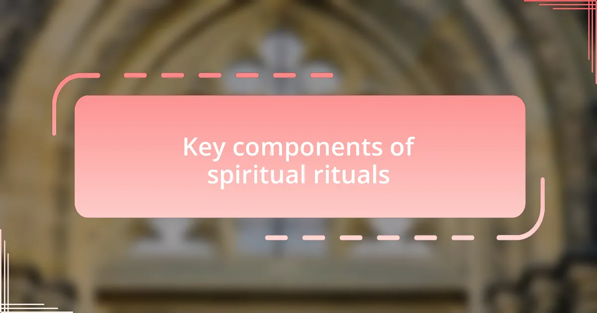 Key components of spiritual rituals