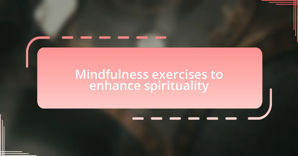 Mindfulness exercises to enhance spirituality