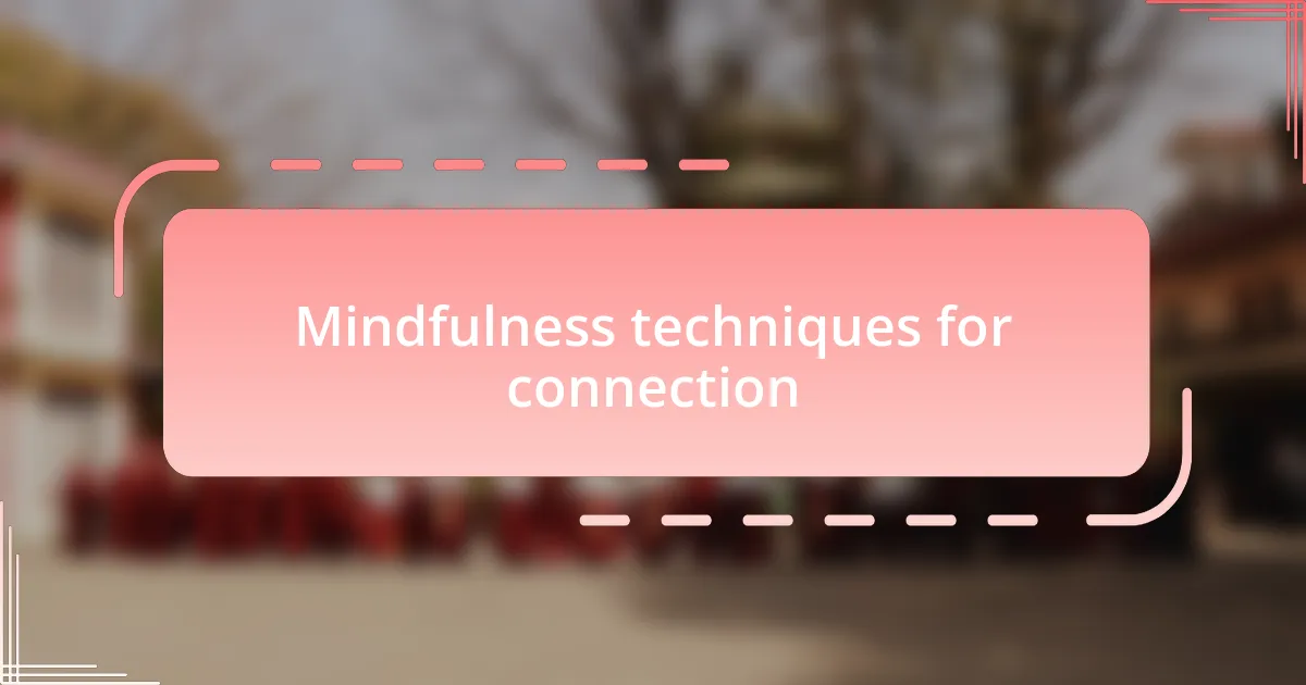 Mindfulness techniques for connection