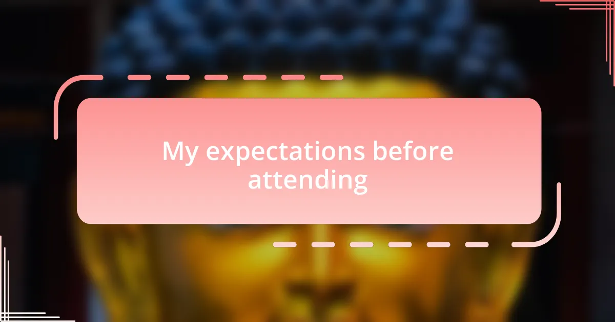 My expectations before attending
