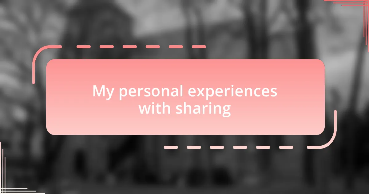 My personal experiences with sharing