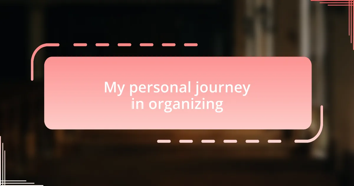 My personal journey in organizing