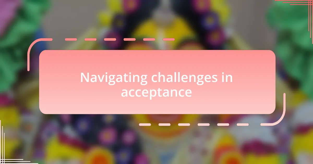 Navigating challenges in acceptance