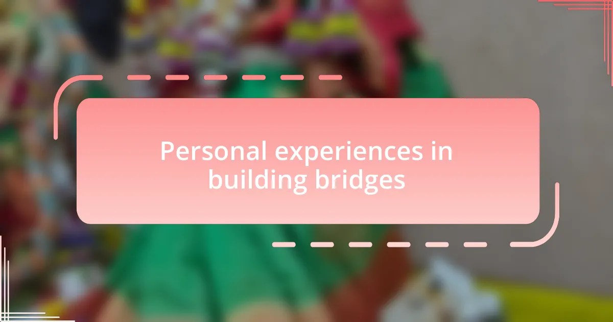 Personal experiences in building bridges