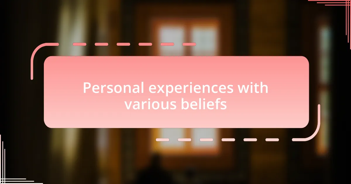 Personal experiences with various beliefs