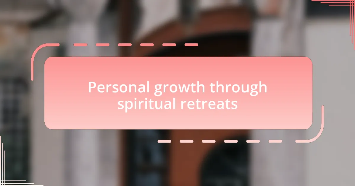 Personal growth through spiritual retreats