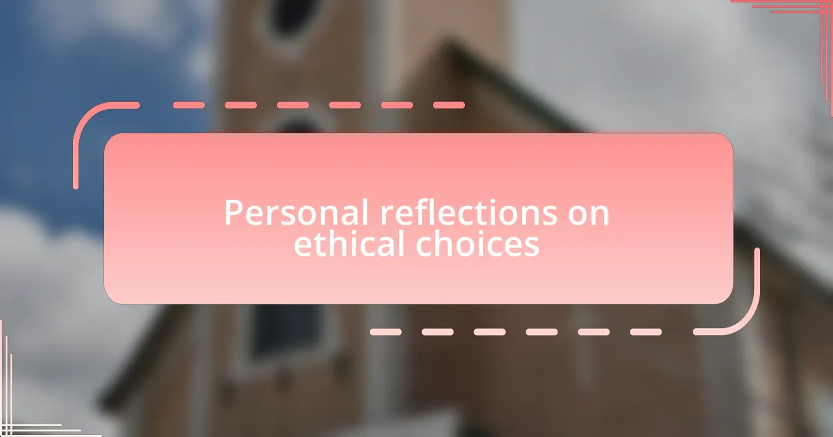 Personal reflections on ethical choices