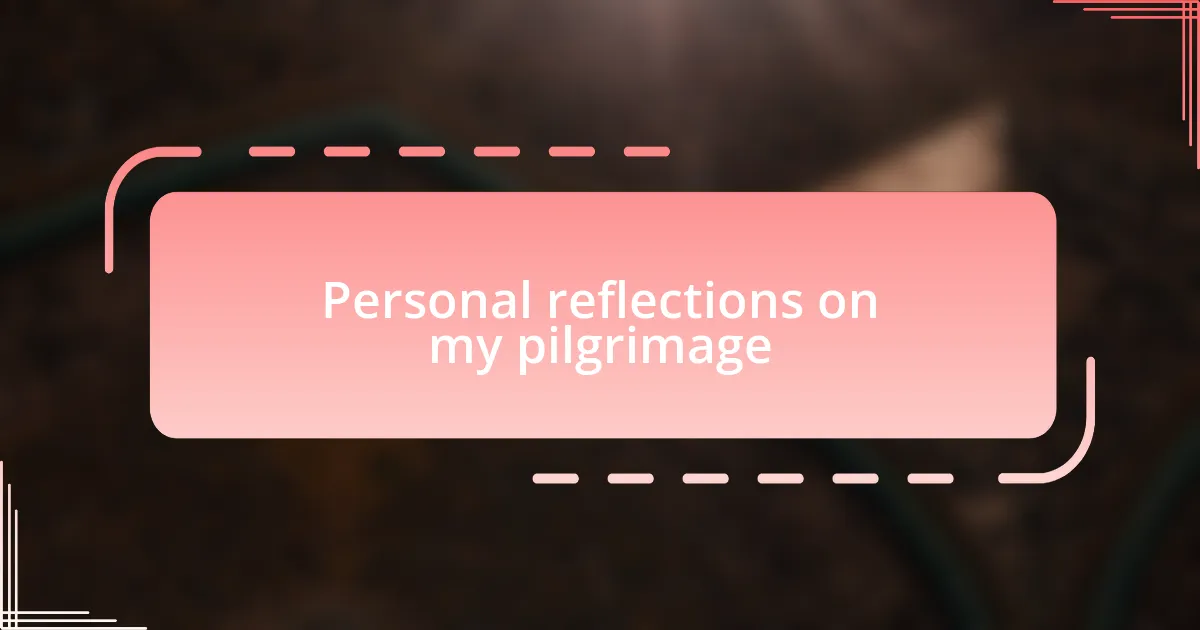 Personal reflections on my pilgrimage