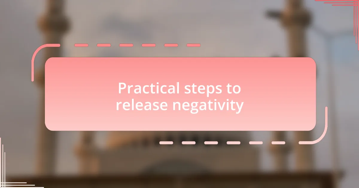 Practical steps to release negativity