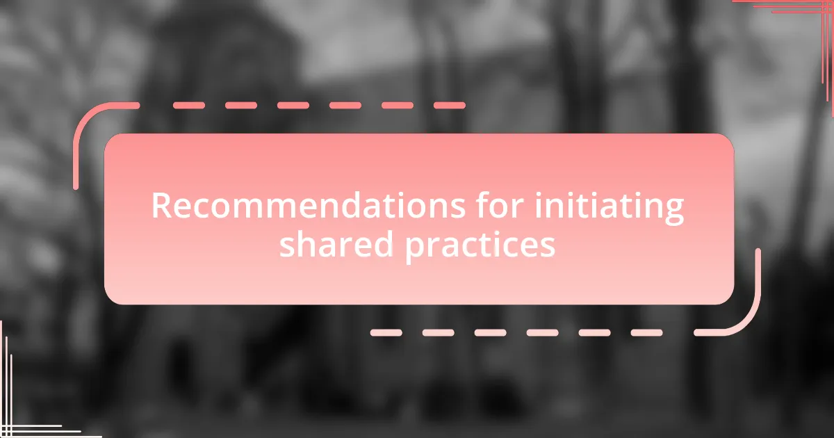 Recommendations for initiating shared practices