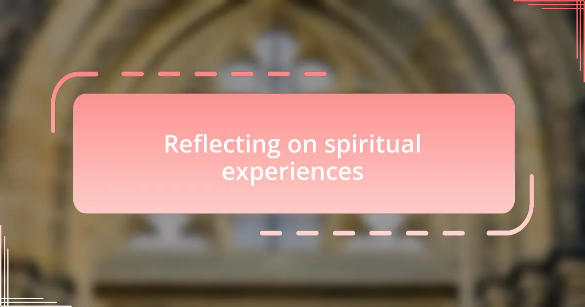 Reflecting on spiritual experiences