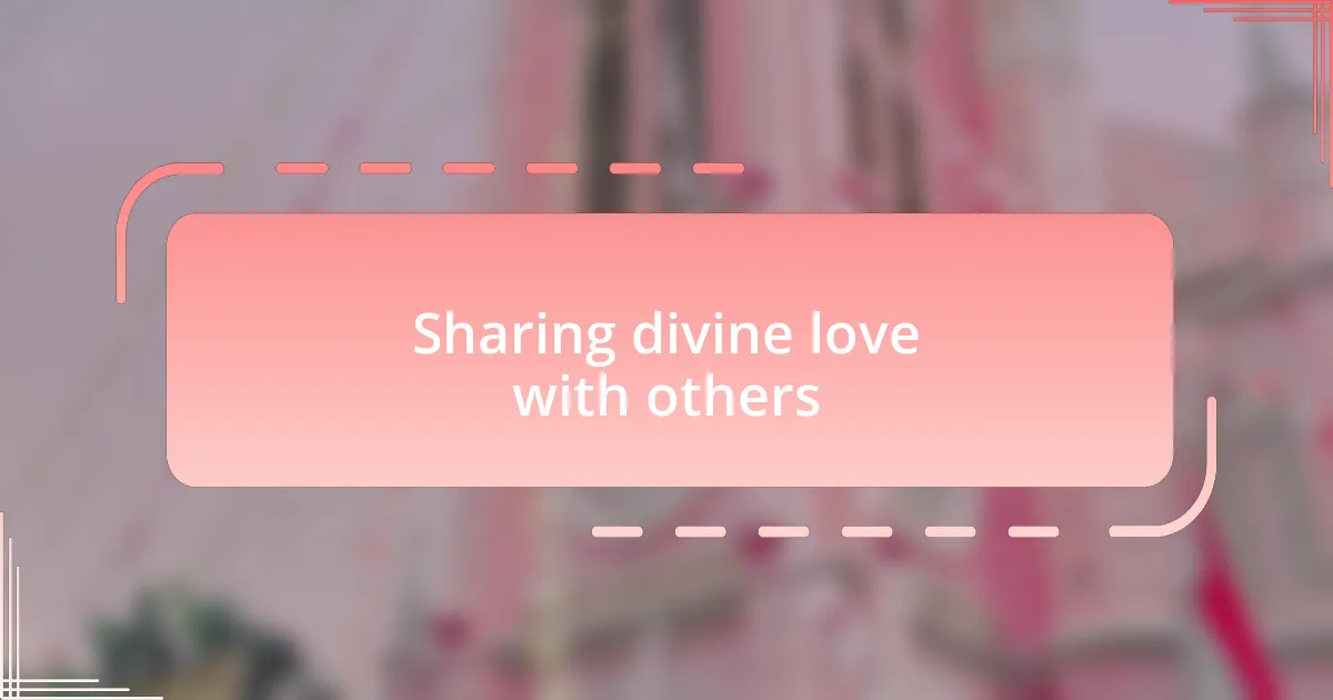 Sharing divine love with others