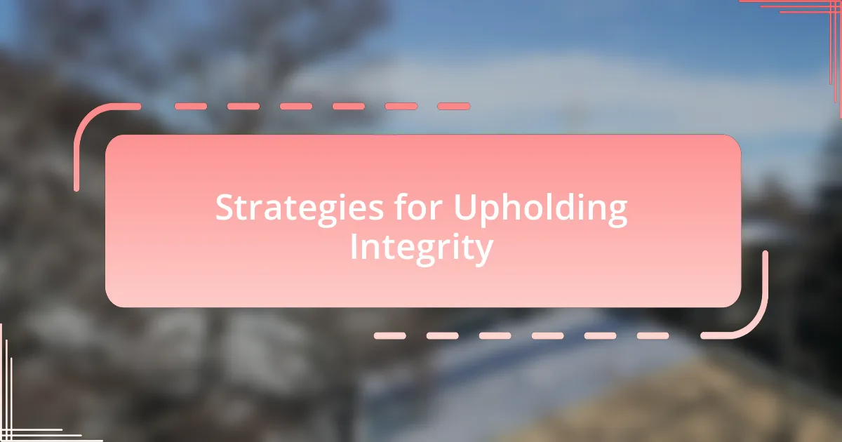Strategies for Upholding Integrity