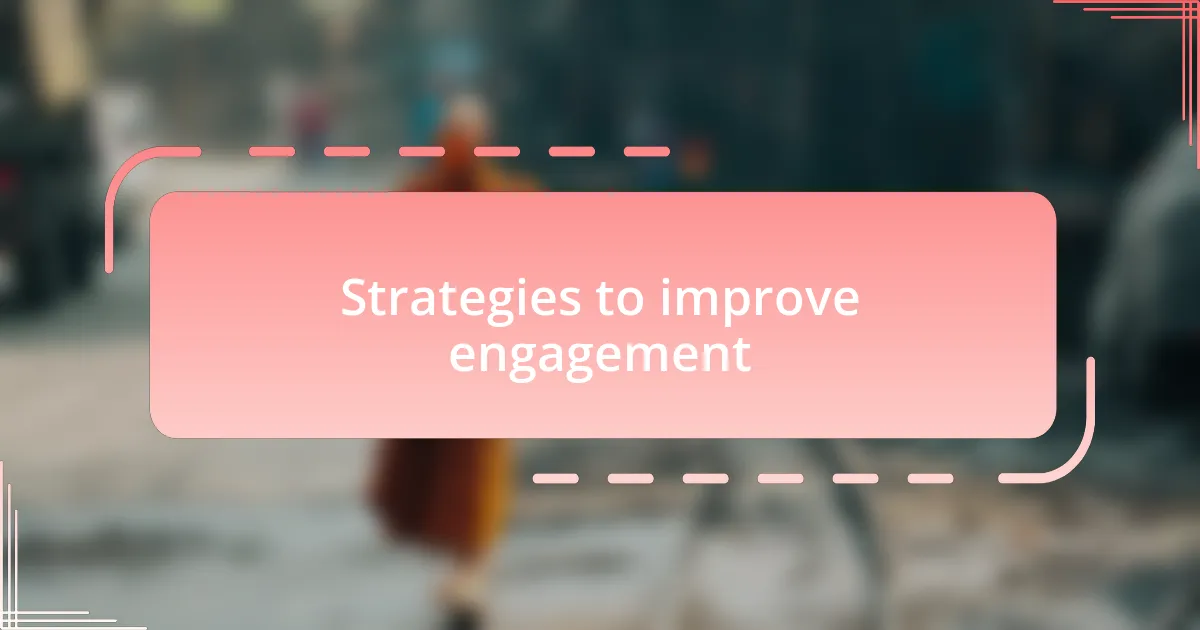 Strategies to improve engagement