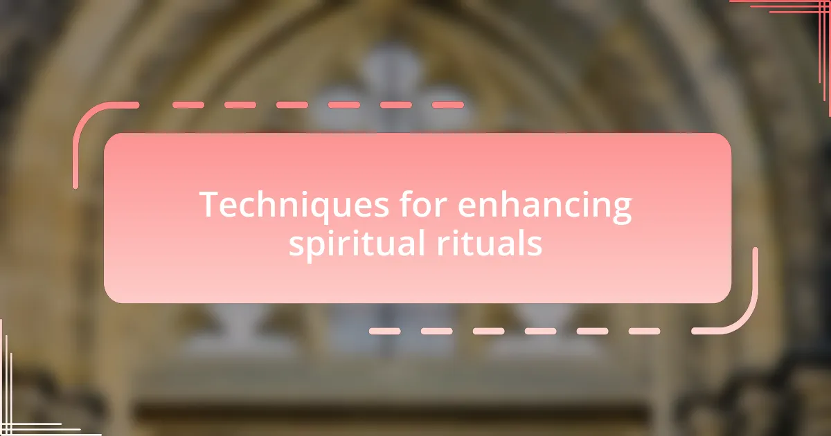 Techniques for enhancing spiritual rituals