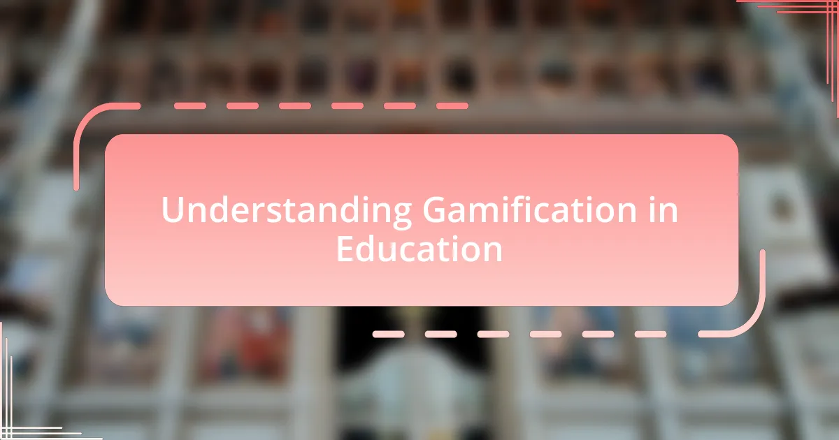 Understanding Gamification in Education