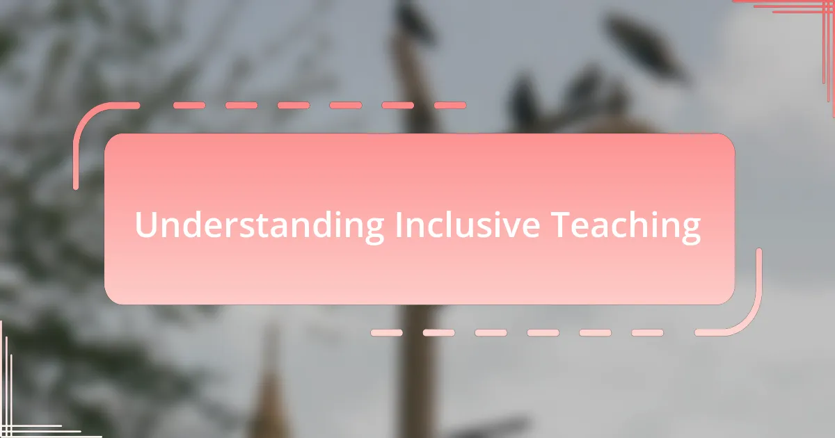 Understanding Inclusive Teaching