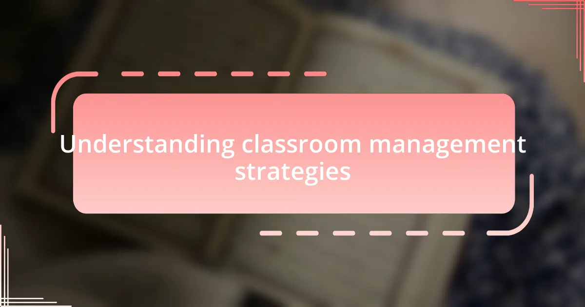 Understanding classroom management strategies