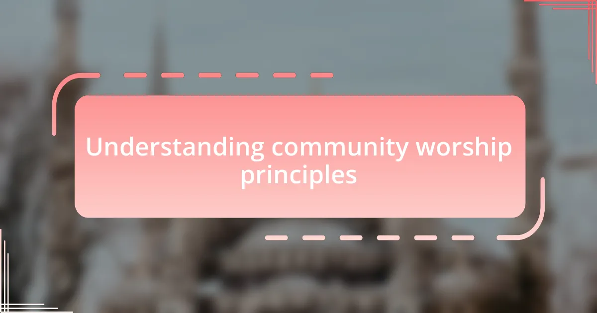 Understanding community worship principles