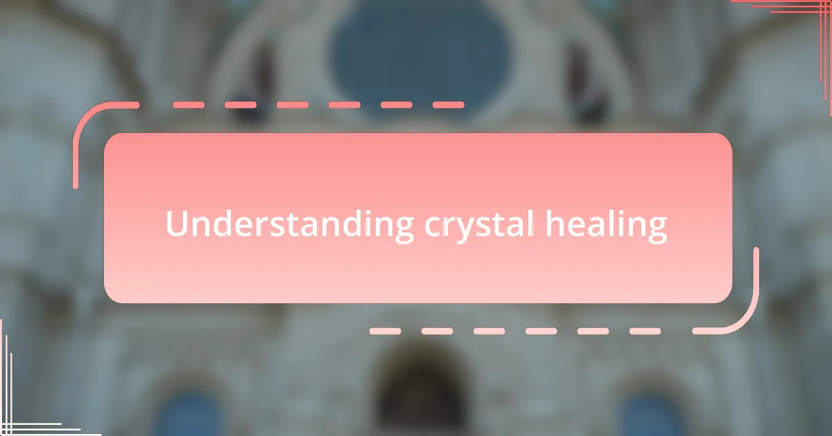 Understanding crystal healing