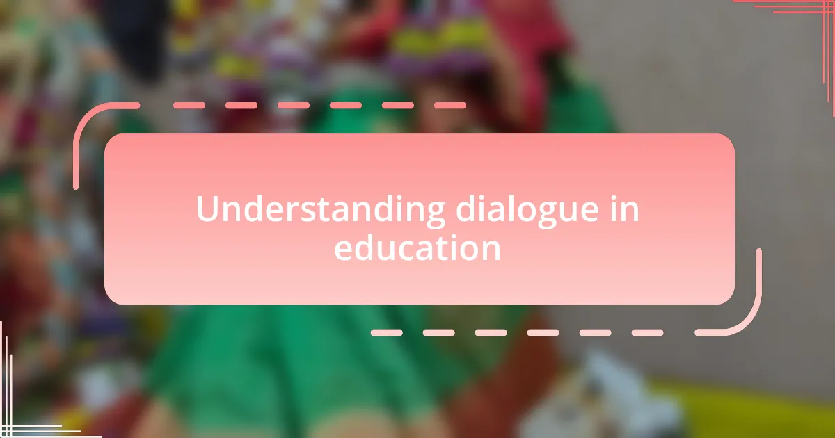 Understanding dialogue in education