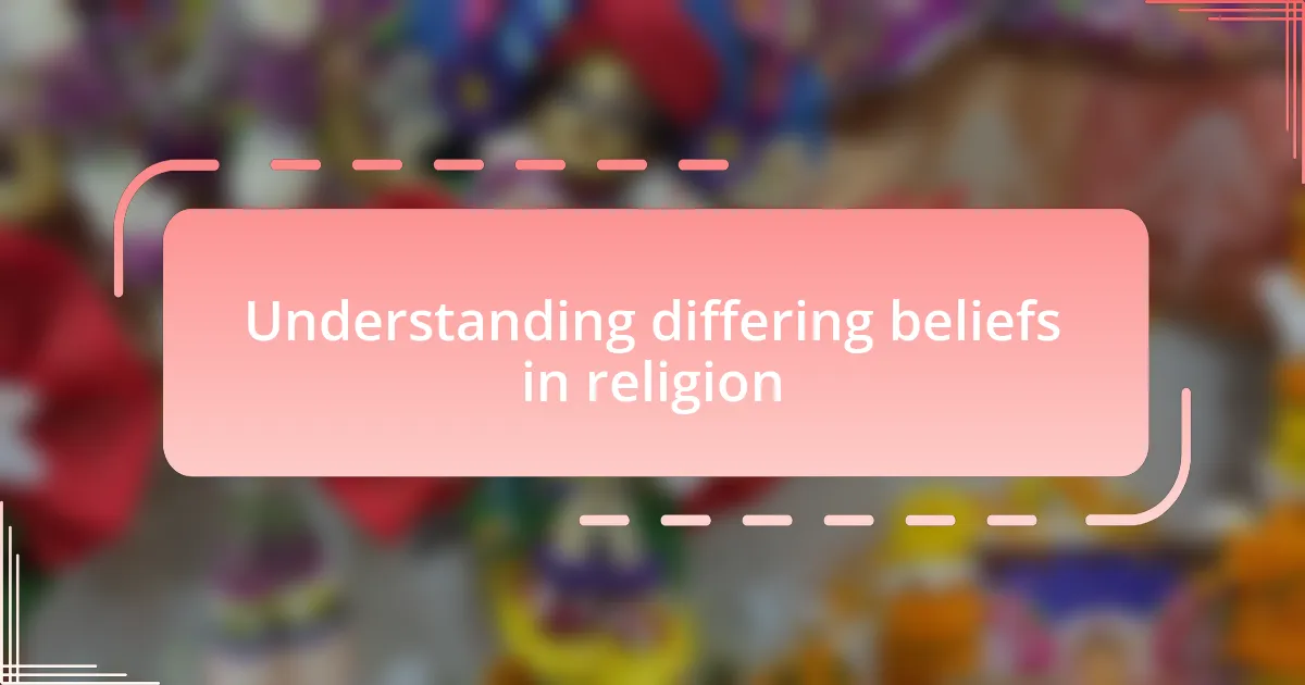 Understanding differing beliefs in religion