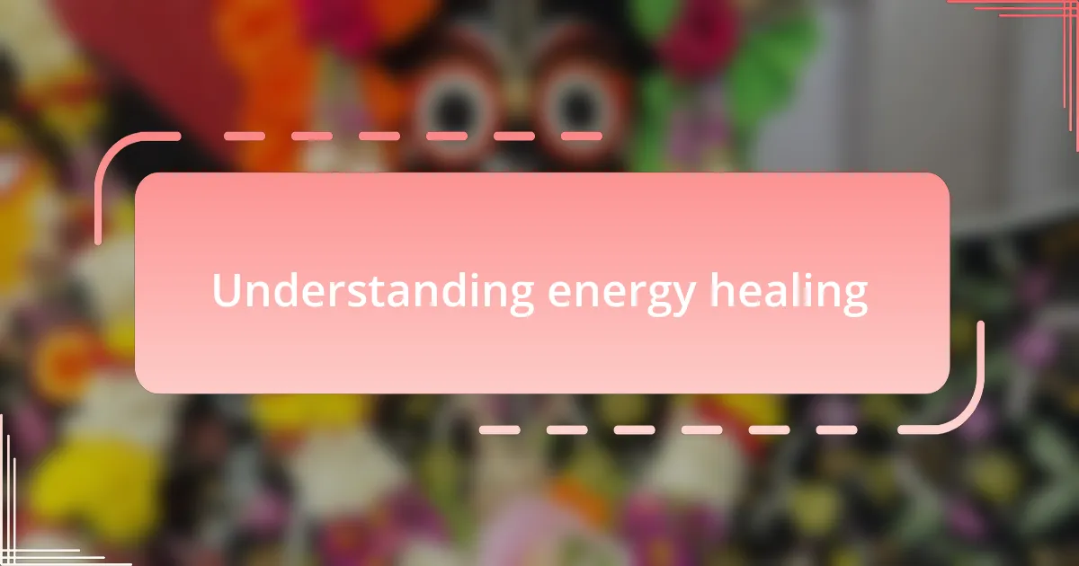 Understanding energy healing