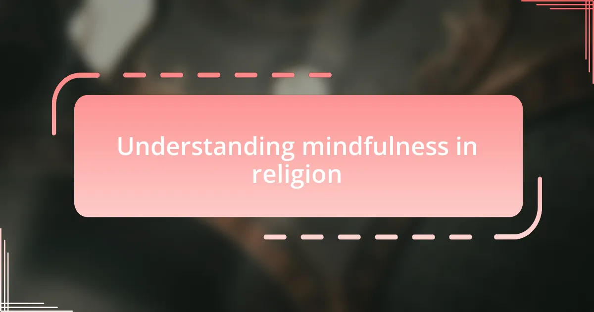 Understanding mindfulness in religion