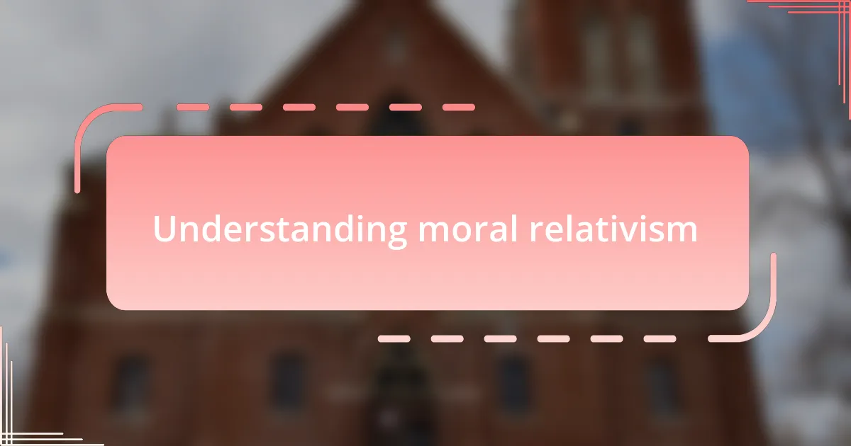 Understanding moral relativism