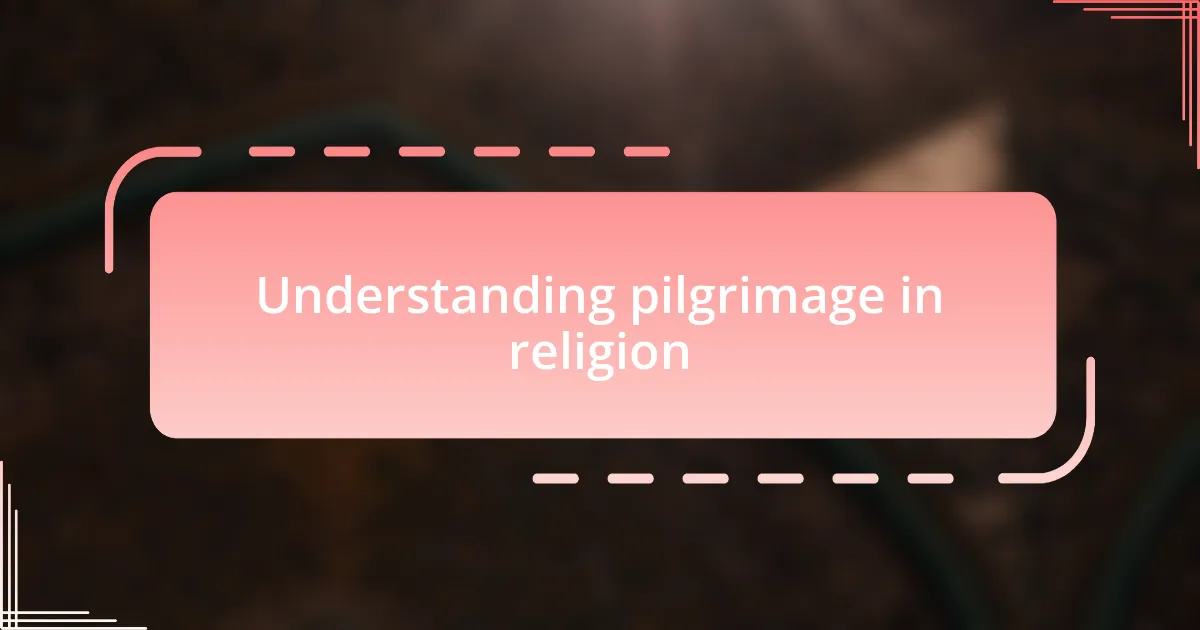 Understanding pilgrimage in religion