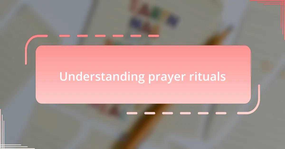 Understanding prayer rituals
