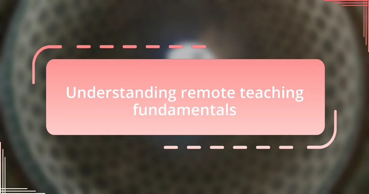 Understanding remote teaching fundamentals