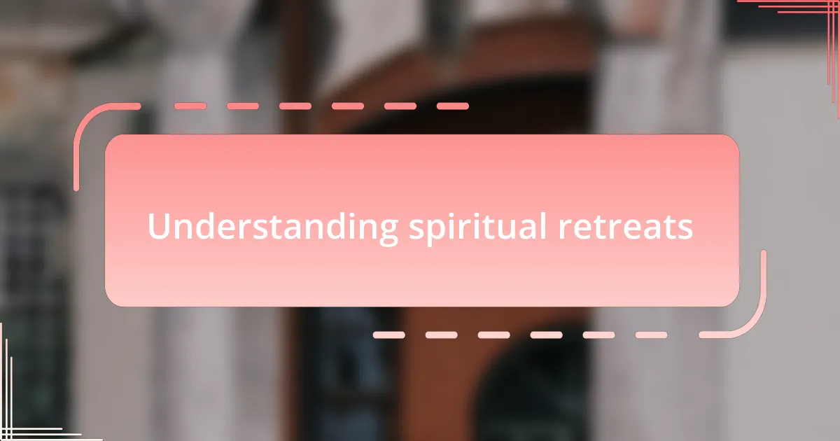 Understanding spiritual retreats