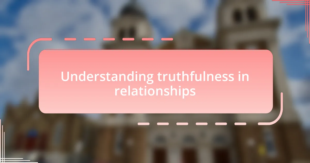 Understanding truthfulness in relationships