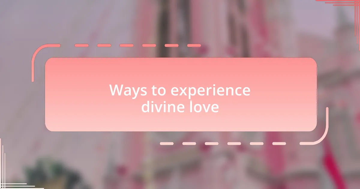 Ways to experience divine love